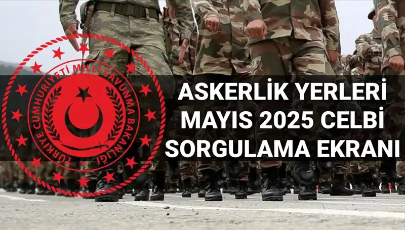 2025'te Mayıs Ayı Askerlik Yerleri Ne Zaman Açıklanacak?
