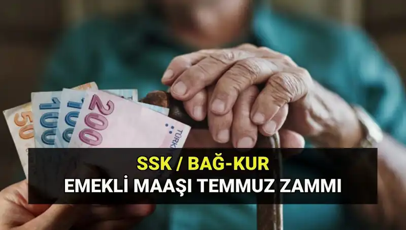 Temmuz 2025 Emekli Maaş Zam Oranları: SSK, Bağkur ve Emekli Sandığı Tutarları Açıklandı