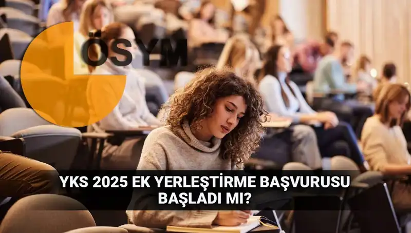 2025 YKS Ek Tercih Süreci: Başvurular Ne Zaman ve Neler Bekleniyor?