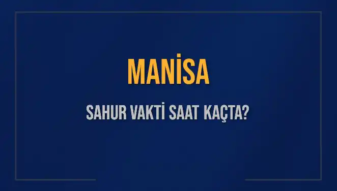 Manisa'da Ramazan İle İlgili Bilmeniz Gereken Sahur Vakitleri