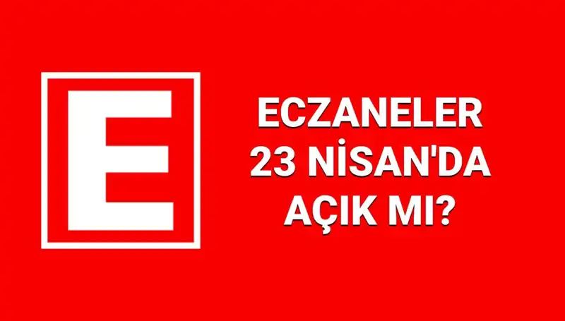 23 Nisan'da Eczaneler Açık mı? Nöbetçi Eczaneler Hangi İlçelerde?
