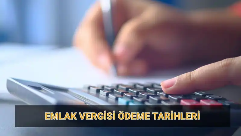2025 Emlak Vergisi Ödeme Tarihleri: Tutarlar ve Ödeme Bilgileri
