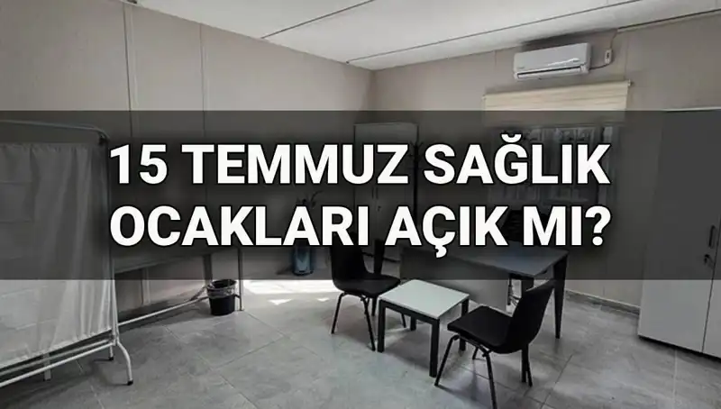15 Temmuz'da Aile Sağlığı Merkezleri Açık Mı?