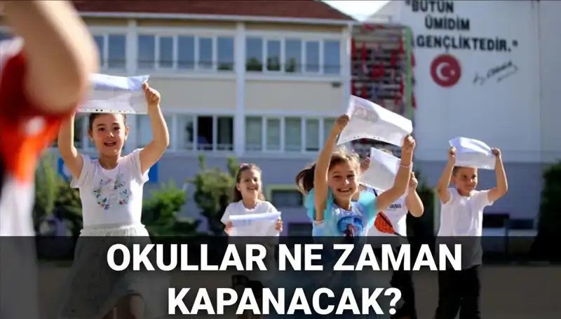 Okullar Ne Zaman Kapanacak? 2024 Yaz Tatili Takvimi Değişiyor mu?