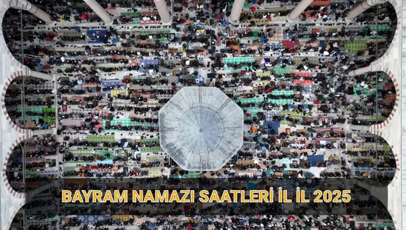 2025 Ramazan Bayramı Namazı Saatleri ve Detayları: İl İl Bilgiler