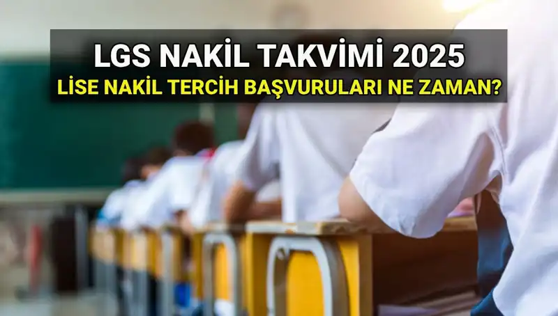 Lise 1. ve 2. Nakil Dönemleri: 2025 LGS Süreci Hakkında Bilmeniz Gerekenler