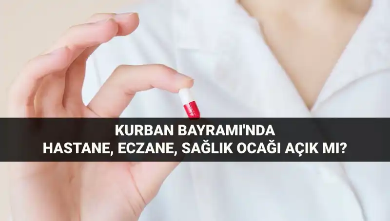 Kurban Bayramı’nda Hastaneler, Eczaneler ve Sağlık Ocakları Açık mı?