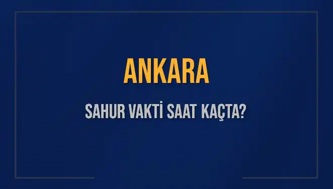 Ankara’da 5 Mart 2025 için Sahur Vakti ve İmsak Saatleri