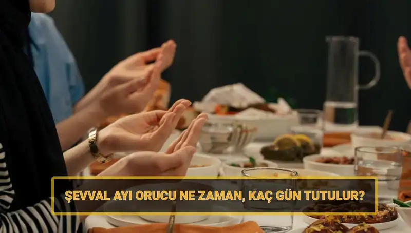 Şevval Orucu Nedir? 2025 Yılı İçin Önemli Tarihler ve Bilgiler