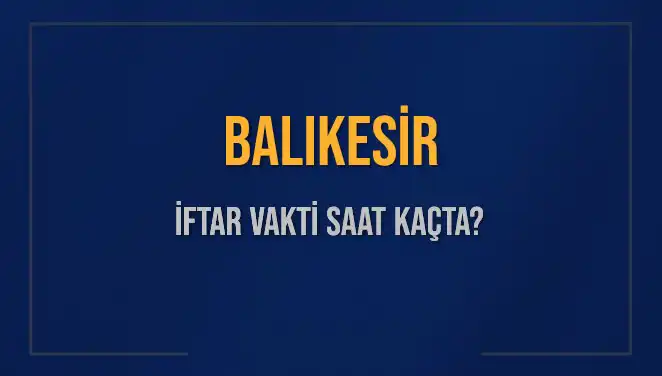 Balıkesir İftar Vakitleri: Ramazan Ayında Diyanet Bilgileriyle Güncel Saatler