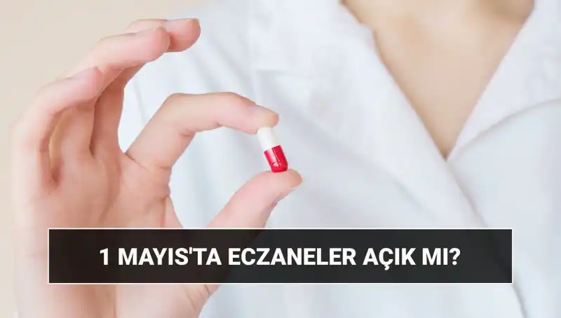 1 Mayıs'ta Eczaneler Açık mı, Kapalı mı? Kullanıcılar Ne Olacak?