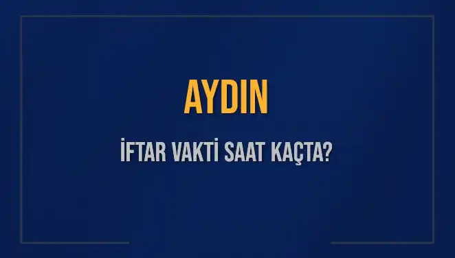 Aydın’da İftar Vakti Ne Zaman? 2025 İftar Saatleri Açıklandı!