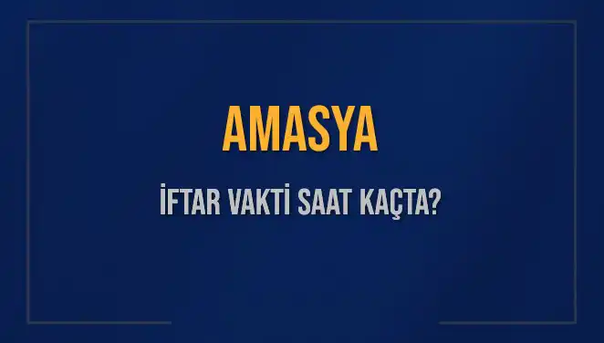Amasya'da İftar Vaktine Geri Sayım: Akşam Ezanı Saat Kaçta Okunacak?