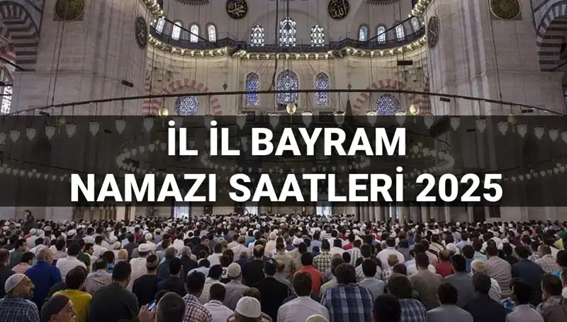 2025 Bayram Namazı Saatleri: İllere Göre Detaylı Takvim