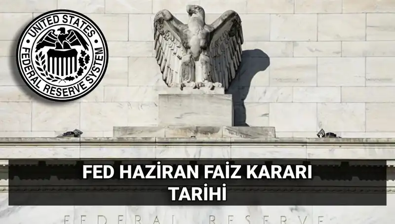 Haziran Ayında FED'in Faiz Kararı: Piyasalarda Beklentiler ve Olası Senaryolar