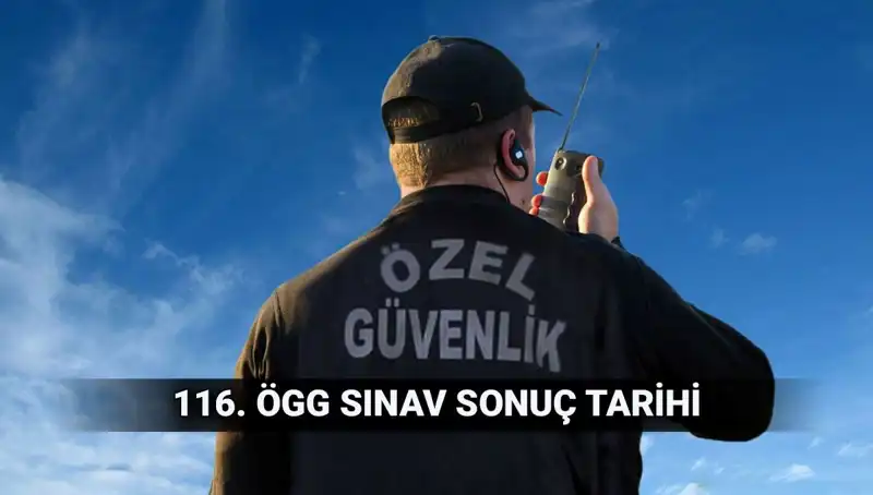 ÖGG Sınav Sonuçları Açıklandı mı? 116. Dönem Özel Güvenlik Tarihleri