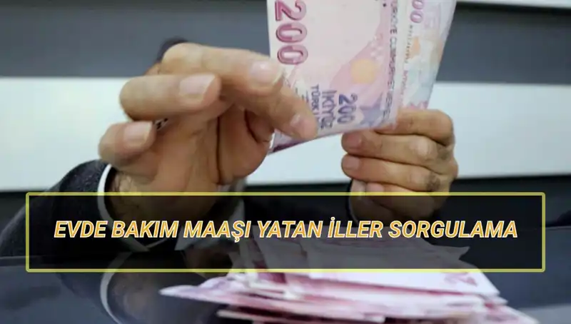 2025'te Evde Bakım Maaşı Yatan İller ve Sorgulama Rehberi