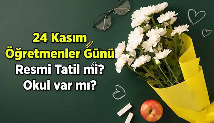 24 Kasım Öğretmenler Günü Resmi Tatil Mi? İşte Cevaplar!