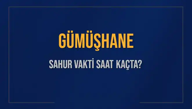Gümüşhane'de Sahur Vakti: Saat Kaçta, Ne Zaman Bitiyor?