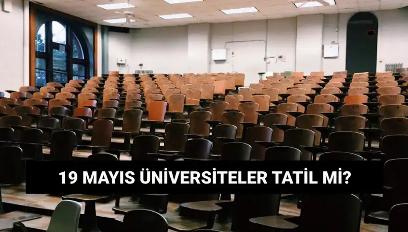 19 Mayıs'ta Üniversiteler Tatil Mi? Devlet ve Özel Okullar Kapanacak Mı?