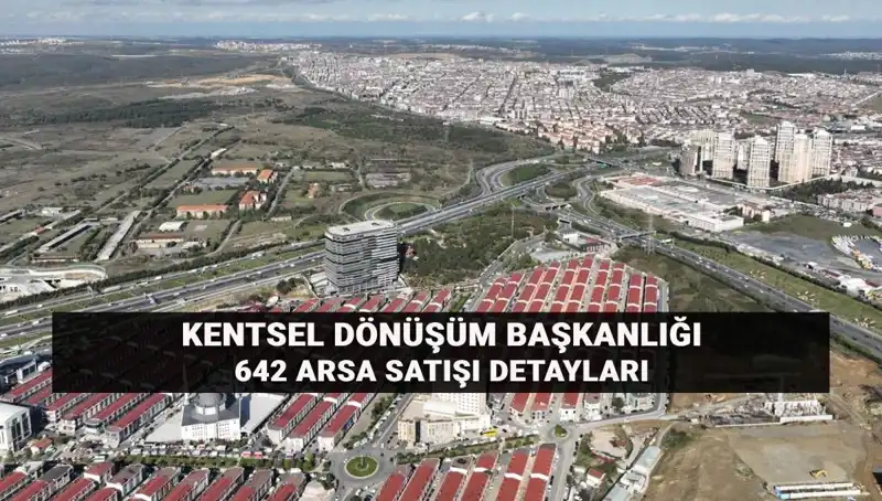 Kentsel Dönüşümde 642 Arsa Açık Artırma ile Satışa Çıkıyor