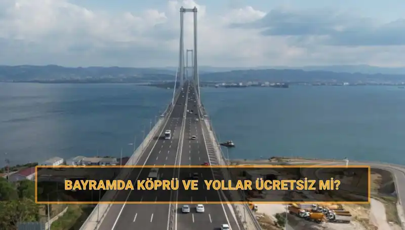 Bayramda Yolculuğun Keyfi: Ücretsiz Köprüler ve Yollar