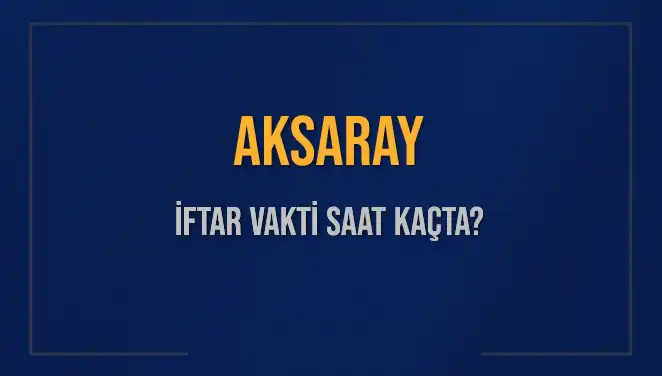 Aksaray'da İftar Saatleri: 3 Mart 2025 İçin Gerekli Bilgiler