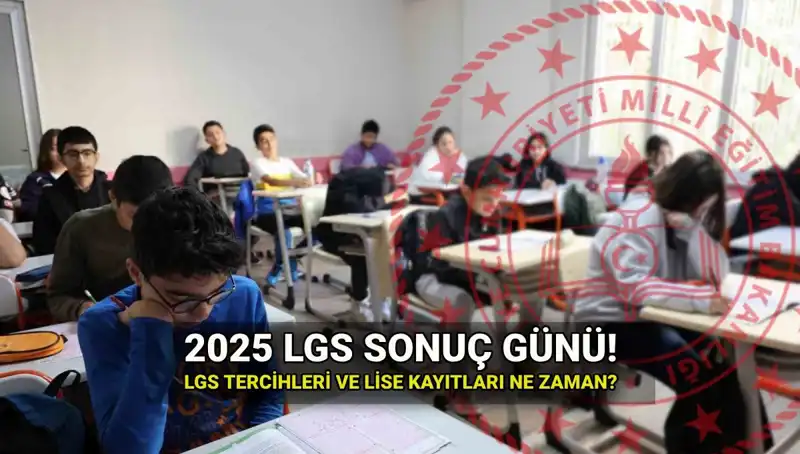 2025 LGS Sonuçları Ne Zaman Açıklanacak? Öğrencileri Bekleyen Tarihler