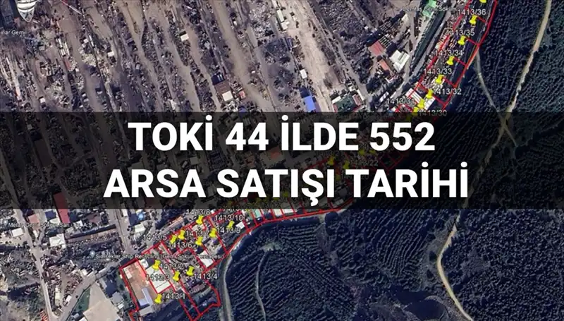 TOKİ, Türkiye Genelinde 44 İlde 552 Arsanın Satışını Açık Artırma ile Gerçekleştiriyor!