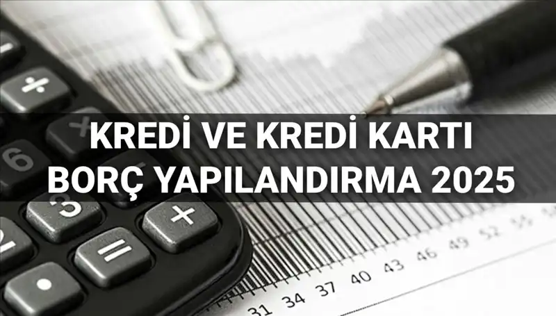 2025'te Kredi ve Kredi Kartı Borcu Yapılandırma Süreci İçin Bilmeniz Gerekenler