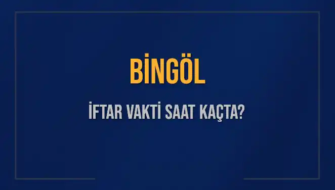 Bingöl'de İftar Vakti: Bugün Kaçta Ezan Okunacak?