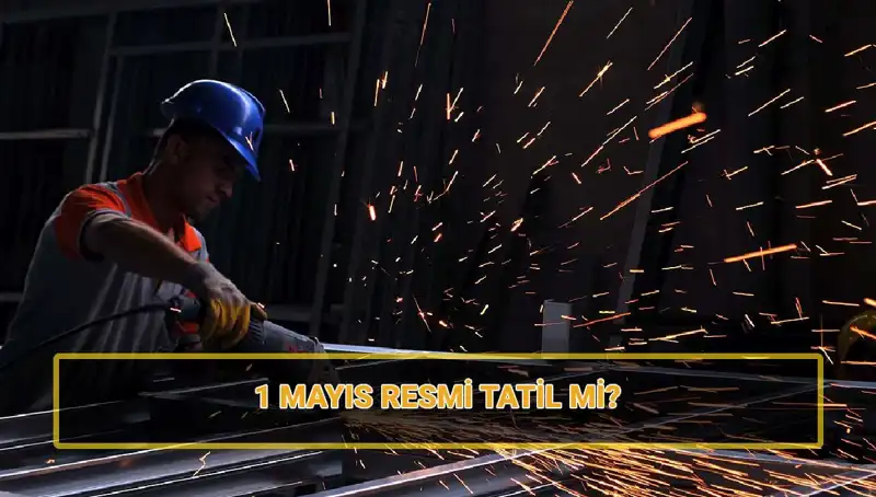 1 Mayıs İşçi Bayramı: Resmi Tatil mi, 30 Nisan Yarım Gün Mü?