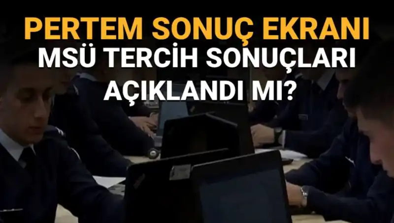 MSÜ Tercih Sonuçları Ne Zaman Açıklanacak? Sorgulama Ekranı Açılıyor!