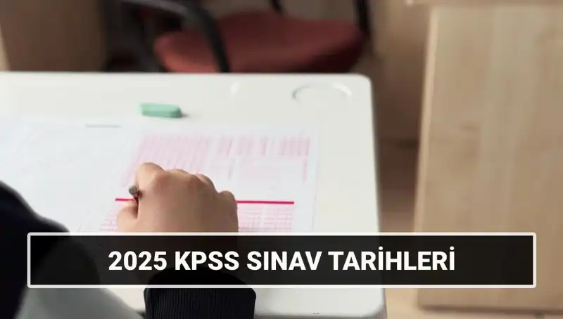 KPSS 2025 Sınav Tarihleri Açıklandı! Öğrenciler Dikkat!