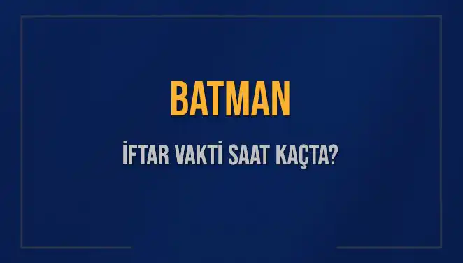 Batman'da İftar Vakti Saat Kaçta? 2025 İftar Saatleri