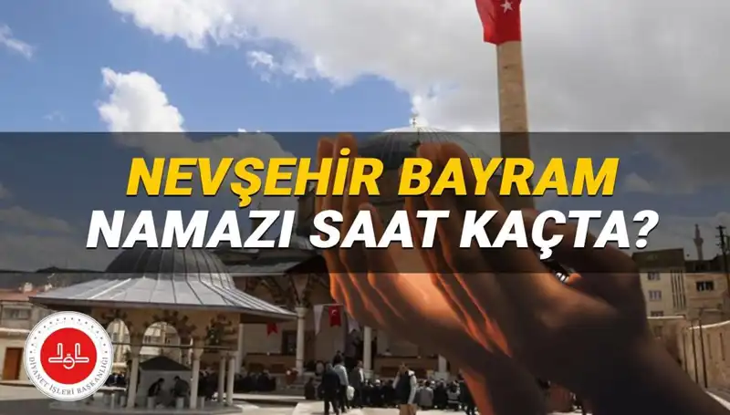 2025 Bayram Namazı Saati: Nevşehir'de Kılınacak Zaman