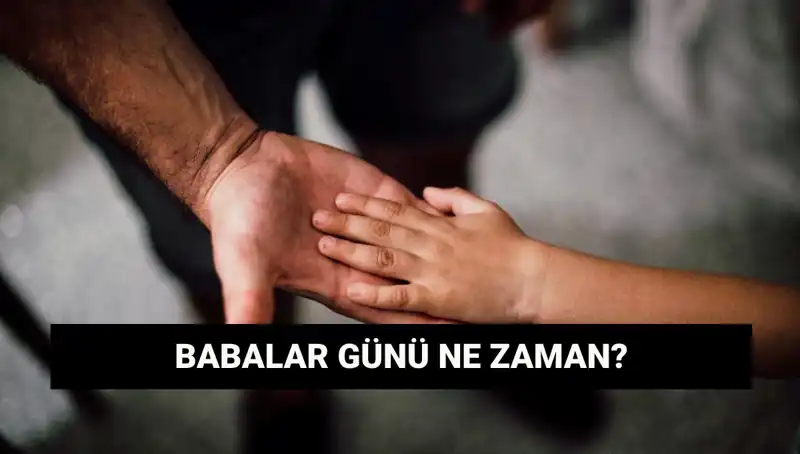 Babalar Günü 2025 Hangi Güne Denk Geliyor? Tarihçesiyle Öğrenin!