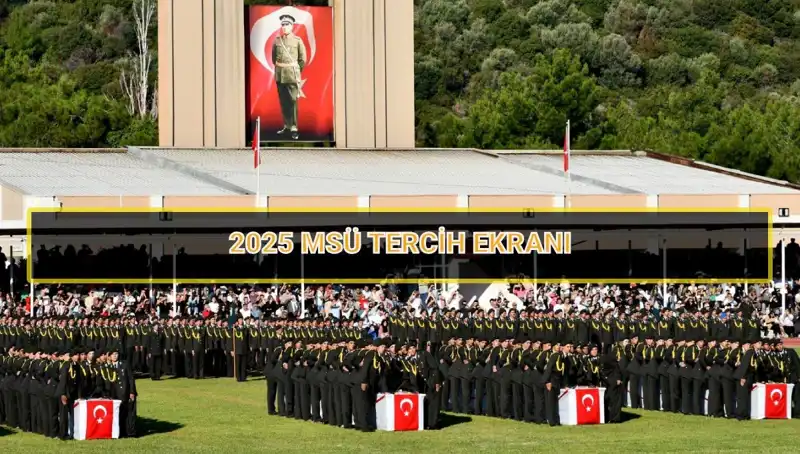2025 MSÜ Tercih Süreci: Son Gün Nedir ve Nasıl Yapılır?